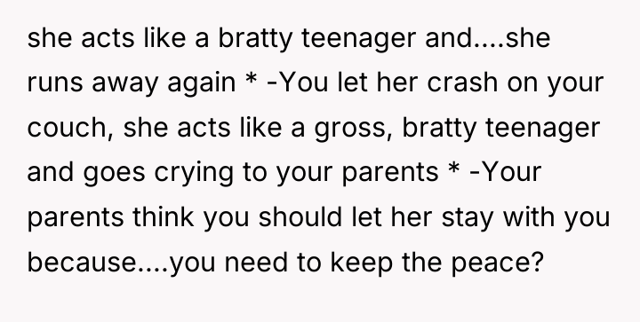 she acts like a bratty teenager and....she runs away again...