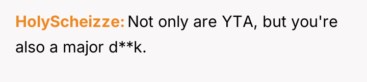 HolyScheizze Not only are YTA, but you're also a major...