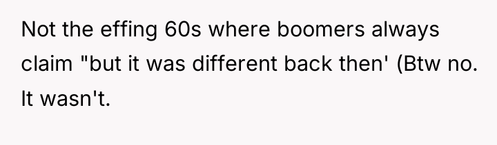 Not the effing 60s where boomers always claim "but it...