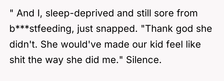 " And I, sleep-deprived and still sore from b***stfeeding, just...