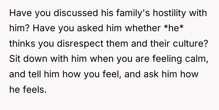 Have you discussed his family's hostility with him? Have you...