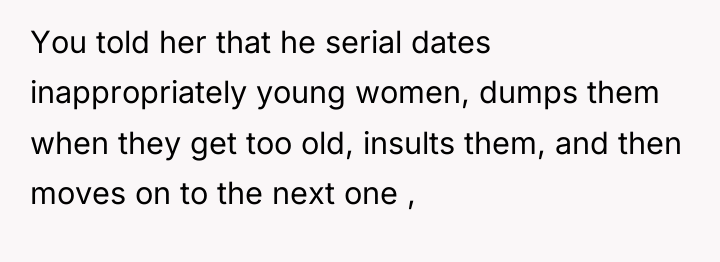 You told her that he serial dates inappropriately young women,...