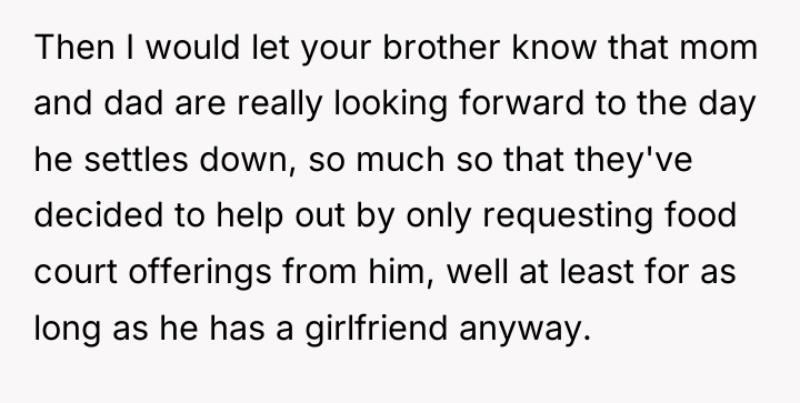 Then I would let your brother know that mom and...
