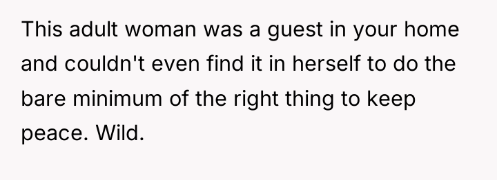 This adult woman was a guest in your home and...
