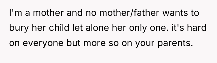 I'm a mother and no mother/father wants to bury her...