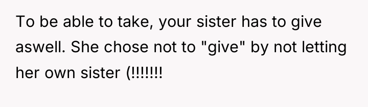 To be able to take, your sister has to give...