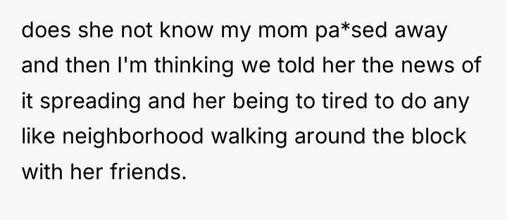 does she not know my mom pa*sed away and then...