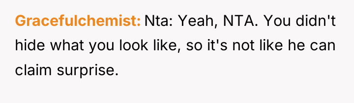 Gracefulchemist Nta: Yeah, NTA. You didn't hide what you look...