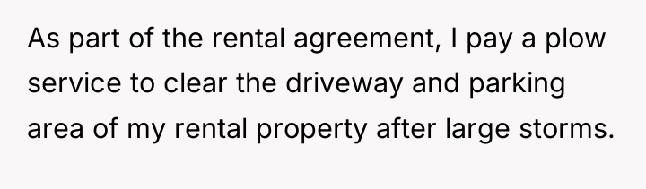 As part of the rental agreement, I pay a plow...