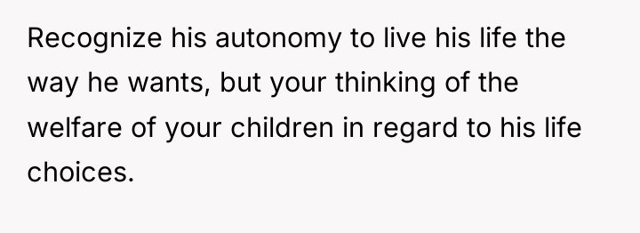 Recognize his autonomy to live his life the way he...