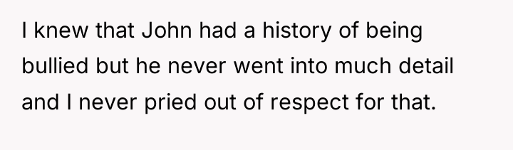 I knew that John had a history of being bullied...