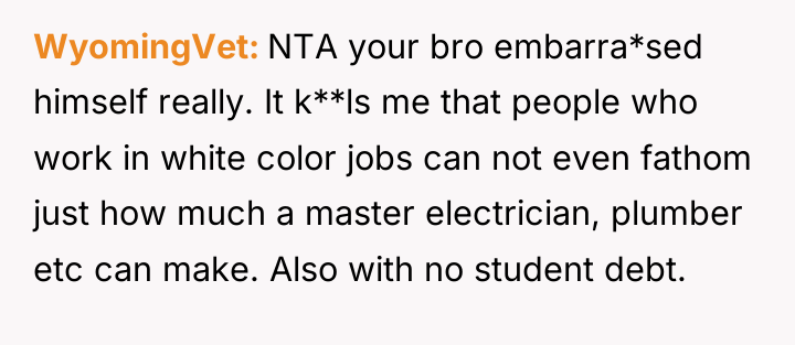 WyomingVet NTA your bro embarra*sed himself really. It k**ls me...
