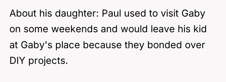 About his daughter: Paul used to visit Gaby on some...