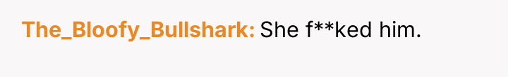 The_Bloofy_Bullshark She f**ked him.