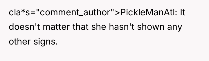 cla*s="comment_author">PickleManAtl: It doesn't matter that she hasn't shown any other...