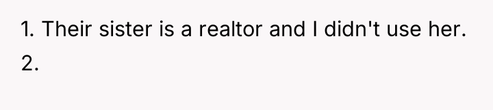 1. Their sister is a realtor and I didn't use...