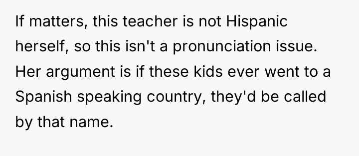 If matters, this teacher is not Hispanic herself, so this...