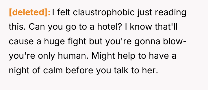 [deleted] I felt claustrophobic just reading this. Can you go...