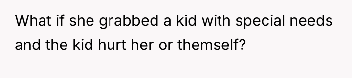 What if she grabbed a kid with special needs and...