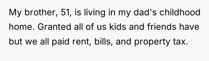 My brother, 51, is living in my dad's childhood home....