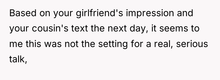 Based on your girlfriend's impression and your cousin's text the...
