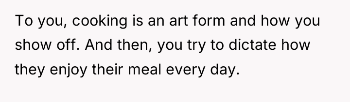 To you, cooking is an art form and how you...
