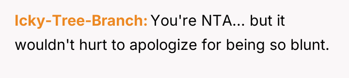 Icky-Tree-Branch You're NTA... but it wouldn't hurt to apologize for...