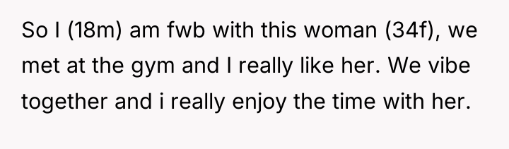 So I (18m) am fwb with this woman (34f), we...