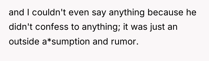 and I couldn't even say anything because he didn't confess...