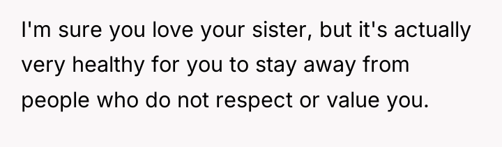 I'm sure you love your sister, but it's actually very...