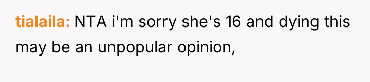 tialaila NTA i'm sorry she's 16 and dying this may...