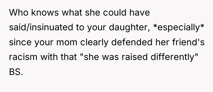 Who knows what she could have said/insinuated to your daughter,...