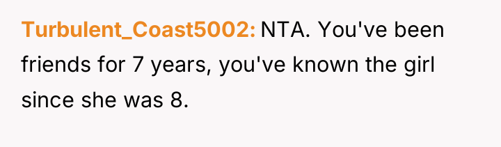 Turbulent_Coast5002 NTA. You've been friends for 7 years, you've known...