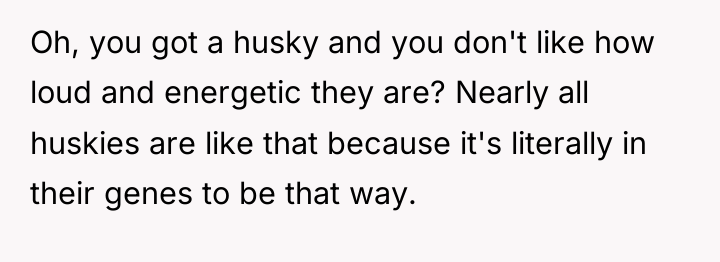 Oh, you got a husky and you don't like how...