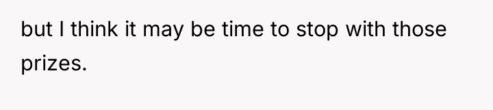 but I think it may be time to stop with...