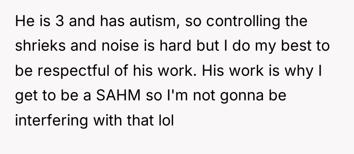 He is 3 and has autism, so controlling the shrieks...