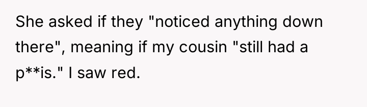 She asked if they "noticed anything down there", meaning if...
