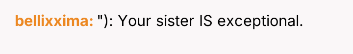 bellixxima "): Your sister IS exceptional.