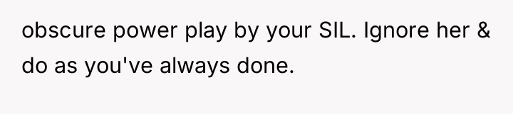 obscure power play by your SIL. Ignore her & do...