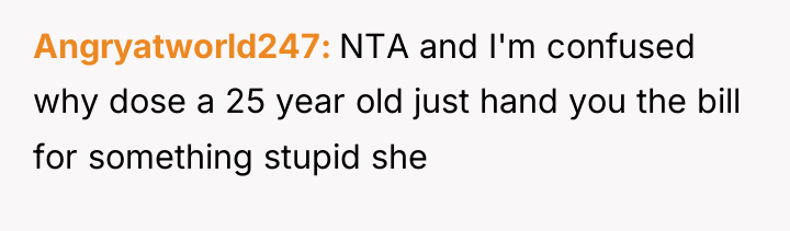 Angryatworld247 NTA and I'm confused why dose a 25 year...