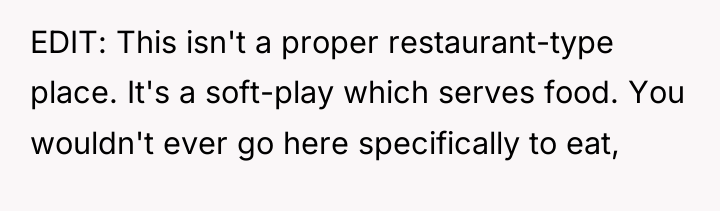 EDIT: This isn't a proper restaurant-type place. It's a soft-play...