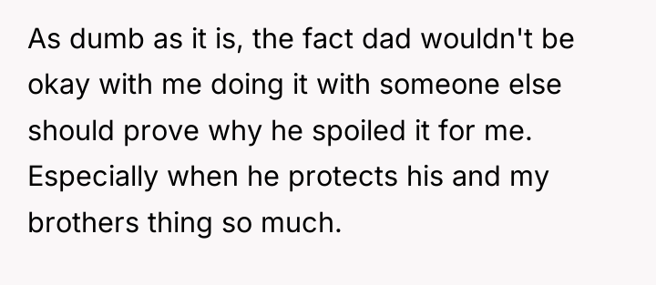 As dumb as it is, the fact dad wouldn't be...
