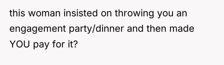 this woman insisted on throwing you an engagement party/dinner and...