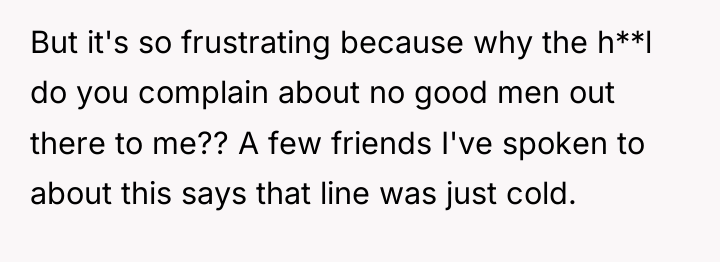 But it's so frustrating because why the h**l do you...