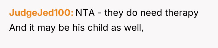 JudgeJed100 NTA - they do need therapy And it may...