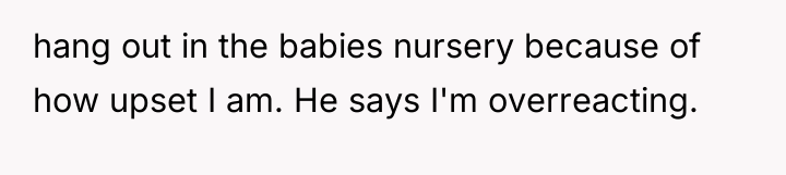 hang out in the babies nursery because of how upset...