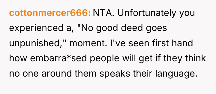 cottonmercer666 NTA. Unfortunately you experienced a, "No good deed goes...