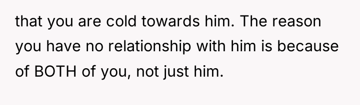 that you are cold towards him. The reason you have...