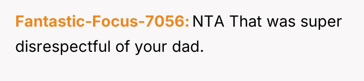 Fantastic-Focus-7056 NTA That was super disrespectful of your dad.