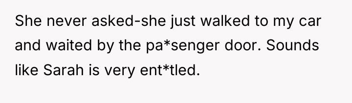 She never asked-she just walked to my car and waited...